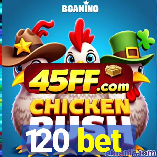 120 bet